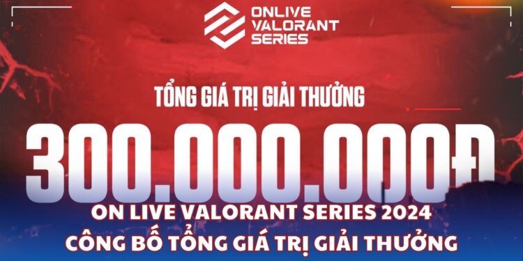 ON Live Valorant Series 2024 công bố tổng giá trị giải thưởng lên tới 300 triệu VNĐ