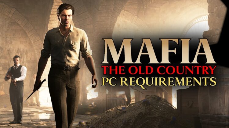 Mafia: The Old Country công bố cấu hình PC, yêu cầu RAM cực khủng